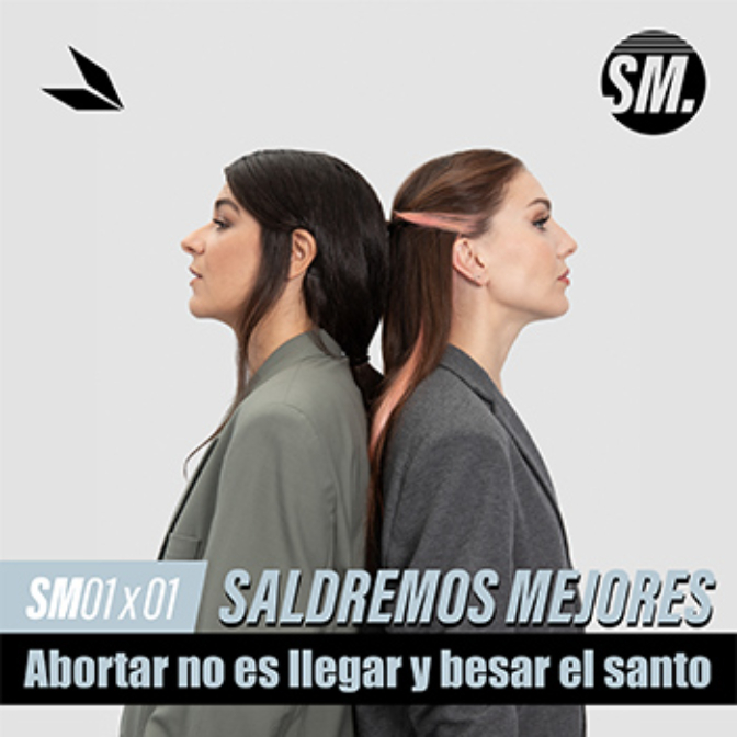 ABORTAR NO ES LLEGAR Y BESAR EL SANTO | Saldremos Mejores 1x01